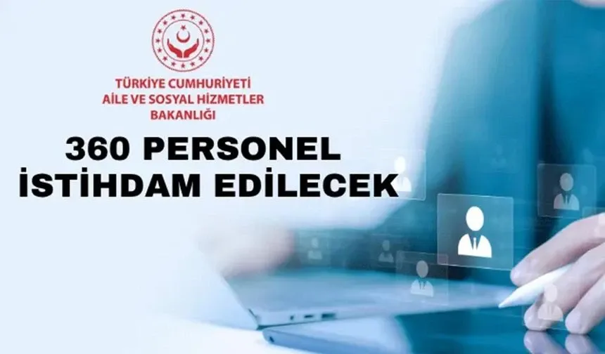 Vanlılar Dikkat! Aile ve Sosyal Hizmetler Bakanlığı 360 Personel Alımı Yapıyor