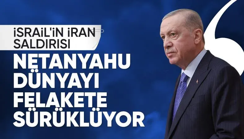 Erdoğan: Netanyahu dünyayı felakete sürüklüyor