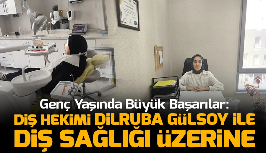Genç Yaşında Büyük Başarılar: Diş Hekimi Dilruba Gülsoy ile Diş Sağlığı Üzerine...