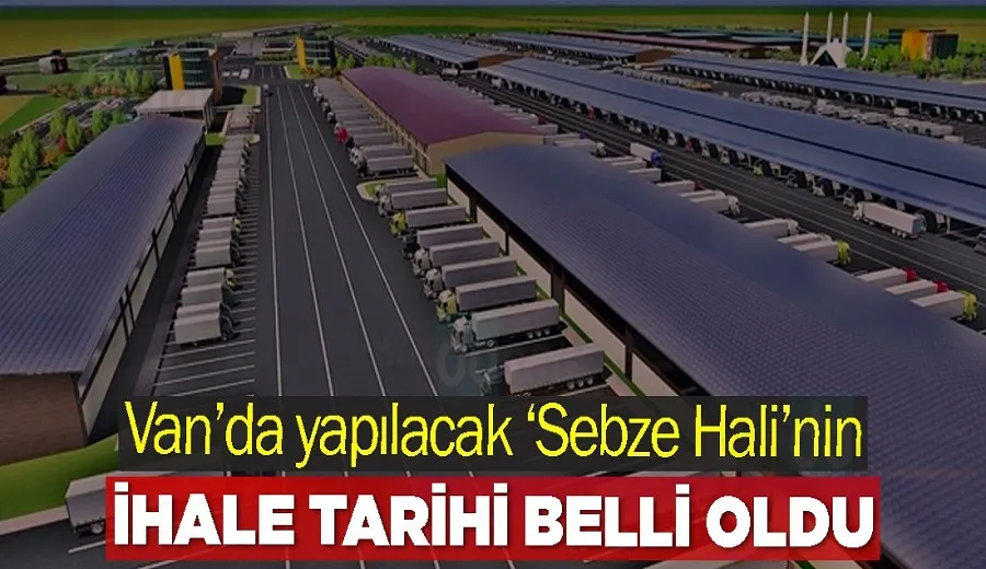 Van’da yapılacak ‘Sebze Hali’nin ihale tarihi belli oldu