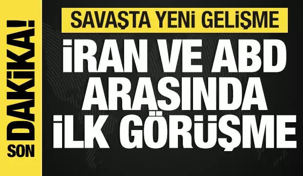 Savaşta son dakika: İran ve ABD arasında ilk görüşme!
