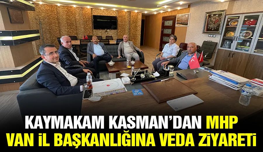 Kaymakam Kasman’dan  MHP Van İl Başkanlığına veda ziyareti
