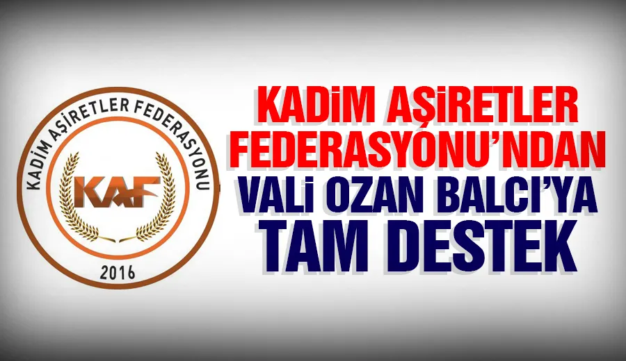 Kadim Aşiretler Federasyonu’ndan Vali Balcı Hakkında Açıklama