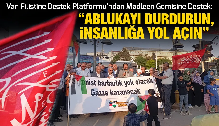 Van Filistine Destek Platformu’ndan Madleen Gemisine Destek: “Ablukayı Durdurun, İnsanlığa Yol Açın”