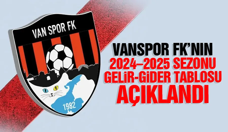 Vanspor FK’nın 2024–2025 Sezonu Gelir-Gider Tablosu Açıklandı