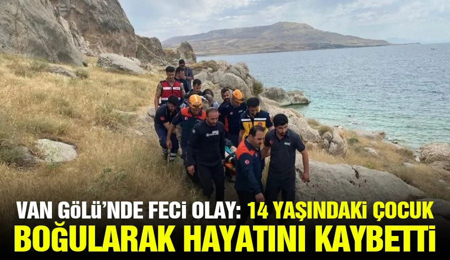 Van Gölü’nde Feci Olay: 14 Yaşındaki Çocuk Boğularak Hayatını Kaybetti