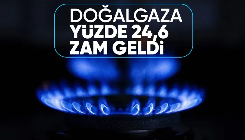 SON DAKİKA! Doğalgaza yüzde 24,6 zam
