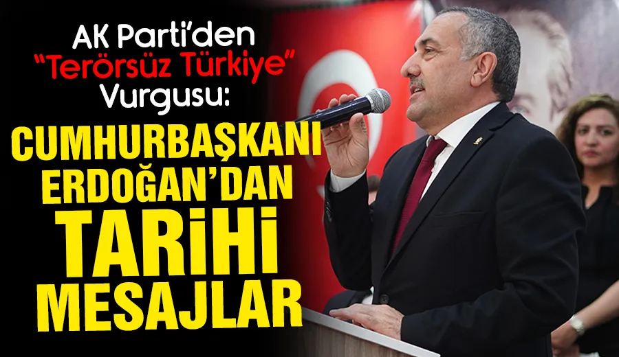 AK Parti’den “Terörsüz Türkiye” Vurgusu: Cumhurbaşkanı Erdoğan’dan Tarihi Mesajlar