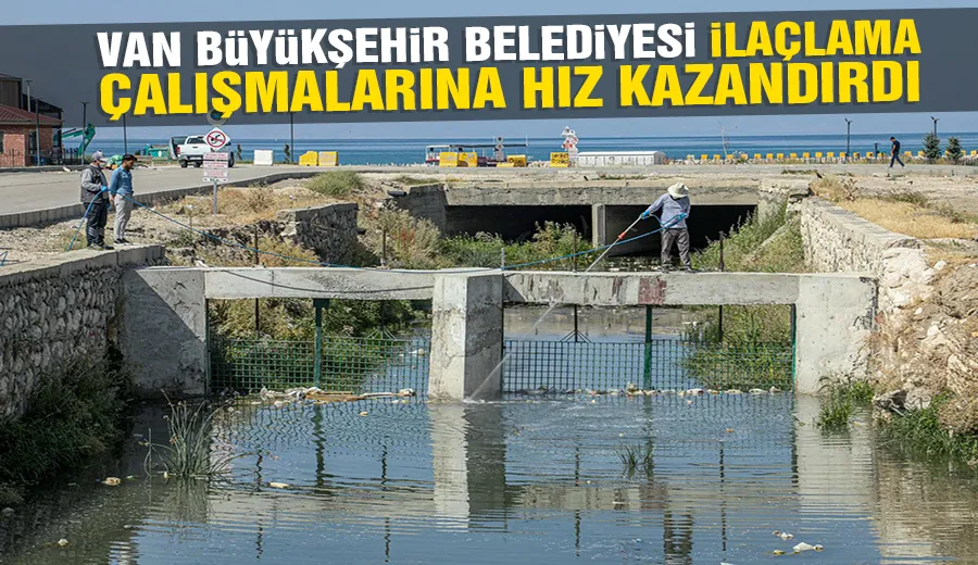 VAN BÜYÜKŞEHİR BELEDİYESİ İLAÇLAMA ÇALIŞMALARINA HIZ KAZANDIRDI