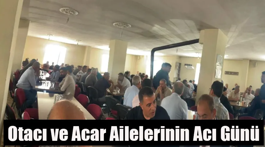 Van’ın Tanınmış Ailelerinden Otacı ve Acar Ailelerinin Acı Günü