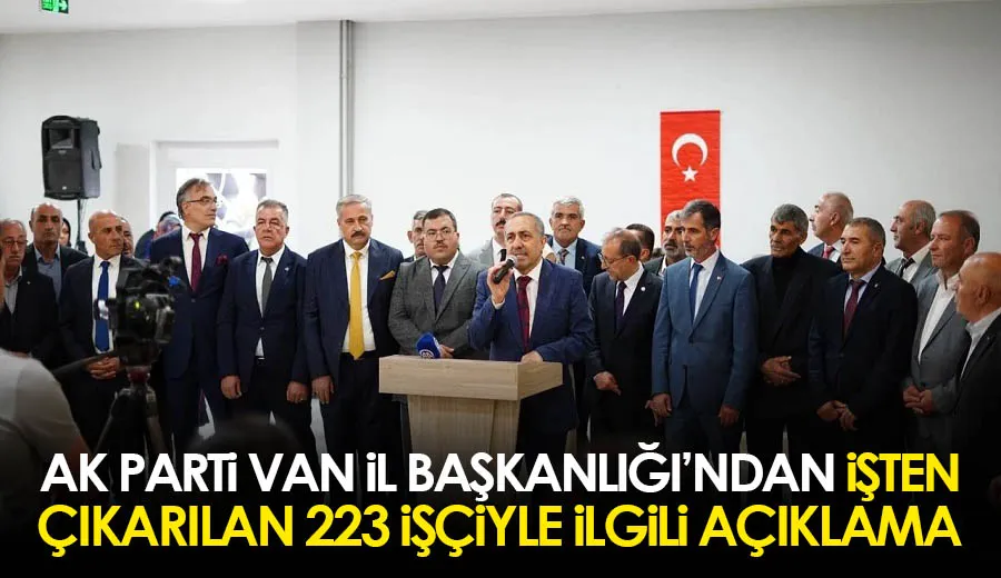 AK Parti Van İl Başkanlığı’ndan İşten Çıkarılan 223 İşçiyle İlgili Açıklama