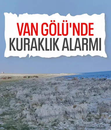 Van Gölü kuraklık ve susuzluk nedeniyle alarm veriyor