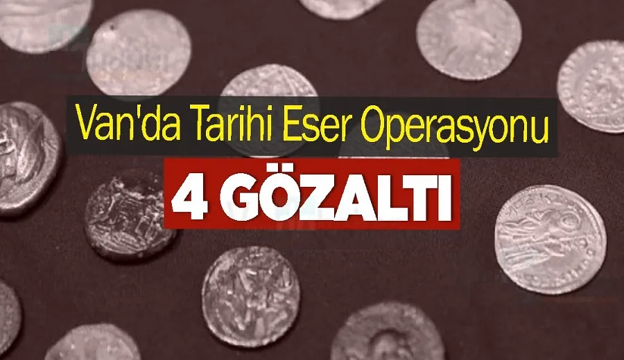 Van’da Tarihi Eser Operasyonu: 4 Gözaltı