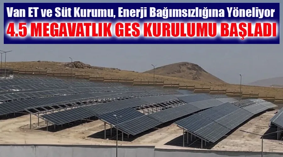 Van ET ve Süt Kurumu, Enerji Bağımsızlığına Yöneliyor: 4.5 MW