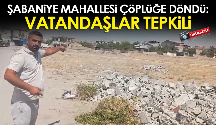 Şabaniye Mahallesi Çöplüğe Döndü: Vatandaşlar Tepkili