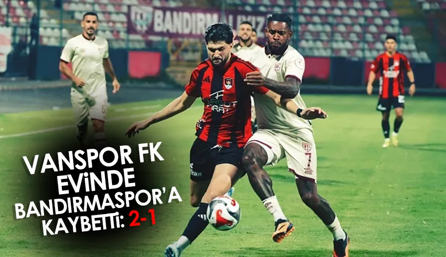 Vanspor FK evinde Bandırmaspor’a 2-1 kaybetti