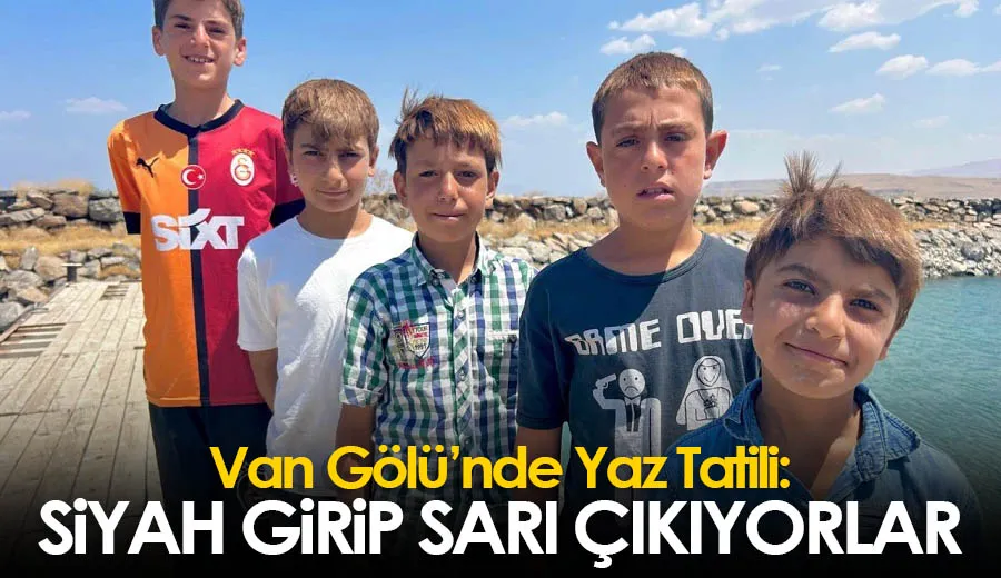 Van Gölü’nde Yaz Tatili: Siyah Girip Sarı Çıkıyorlar
