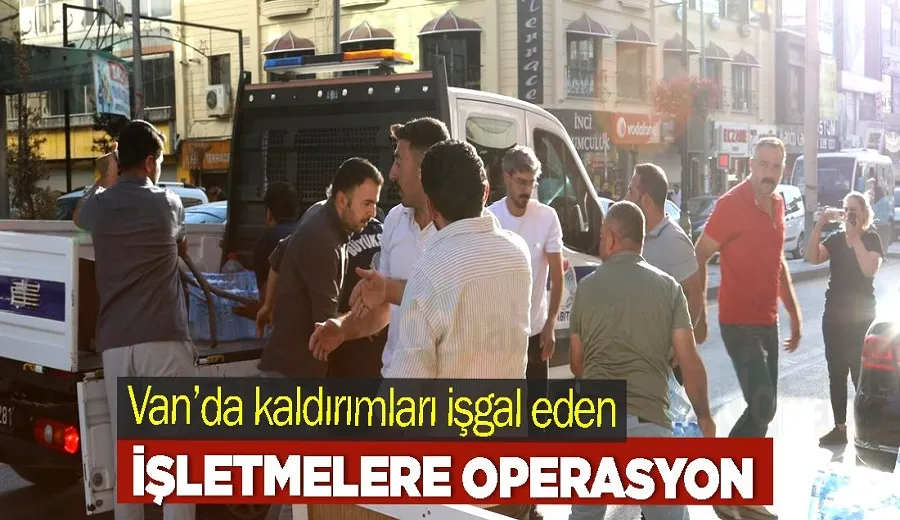 Van’da kaldırımları işgal eden işletmelere operasyon