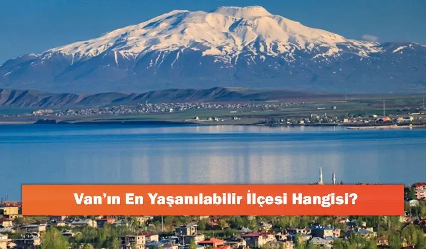 Van’ın En Yaşanılabilir İlçesi Hangisi?
