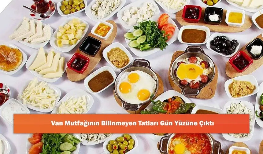 Van Mutfağının Bilinmeyen Tatları Gün Yüzüne Çıktı
