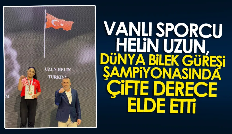 Vanlı Sporcu Helin Uzun, Dünya Bilek Güreşi Şampiyonasında Çifte Derece Elde Etti