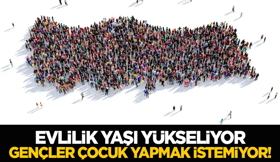 Evlilik yaşı yükseliyor, Gençler Çocuk Yapmak İstemiyor!