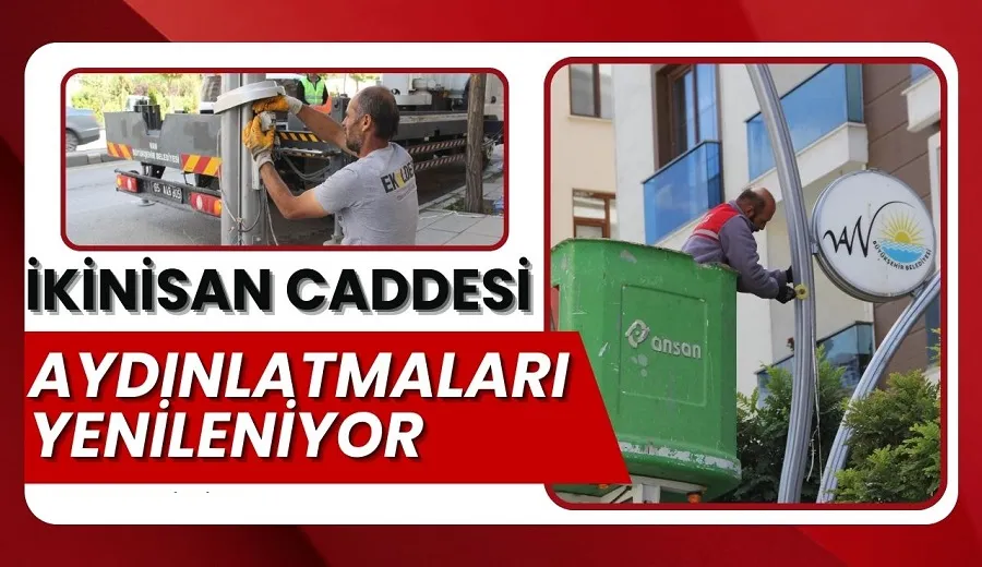İKİNİSAN CADDESİ AYDINLATMALARI YENİLENİYOR