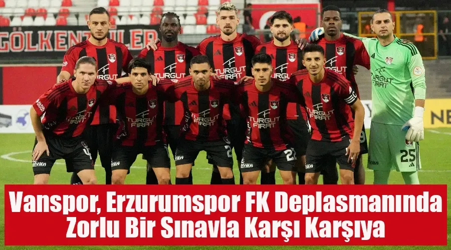 Vanspor, Erzurumspor FK Deplasmanında Zorlu Bir Sınavla Karşı Karşıya