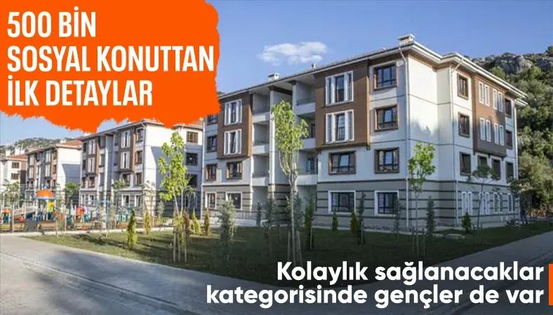 500 bin sosyal konut projesinde ilk detaylar belli oldu