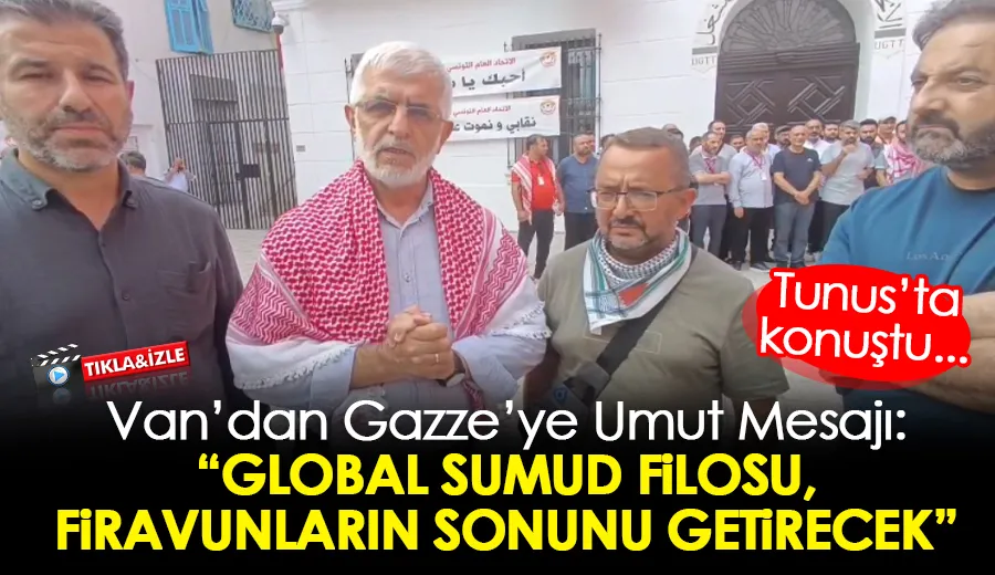 Van’dan Gazze’ye Umut Mesajı: “Global Sumud Filosu, Firavunların Sonunu Getirecek”