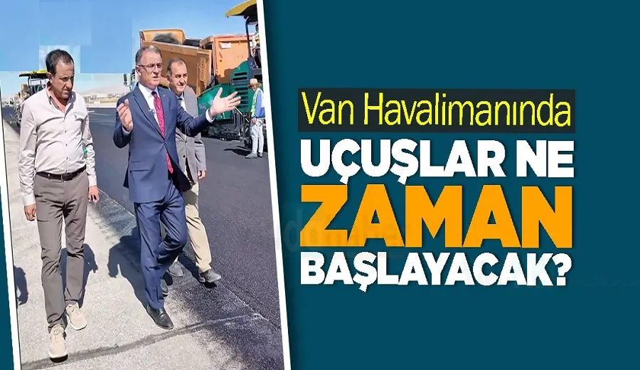Van Havalimanında Uçuşlar Ne Zaman Başlayacak?