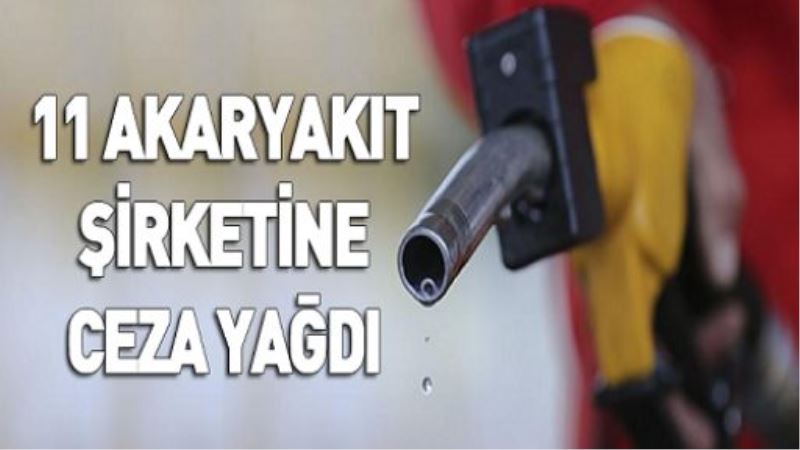 11 akaryakıt şirketine ceza yağdı