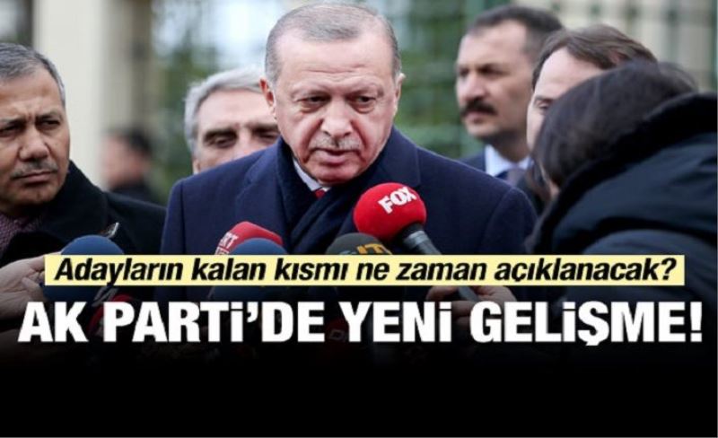 AK Parti'de yeni gelişme! Kalan adaylar ne zaman açıklanacak?