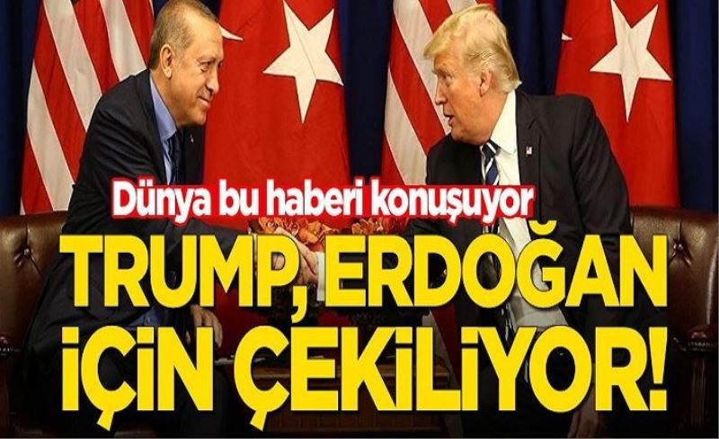 Dünya bu haberi konuşuyor: Trump, Erdoğan için çekiliyor!