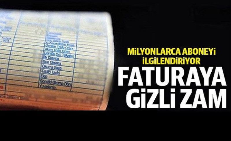 Faturalara gizli zam geldi