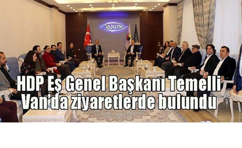 HDP Eş Genel Başkanı Temelli Van’da ziyaretlerde bulundu
