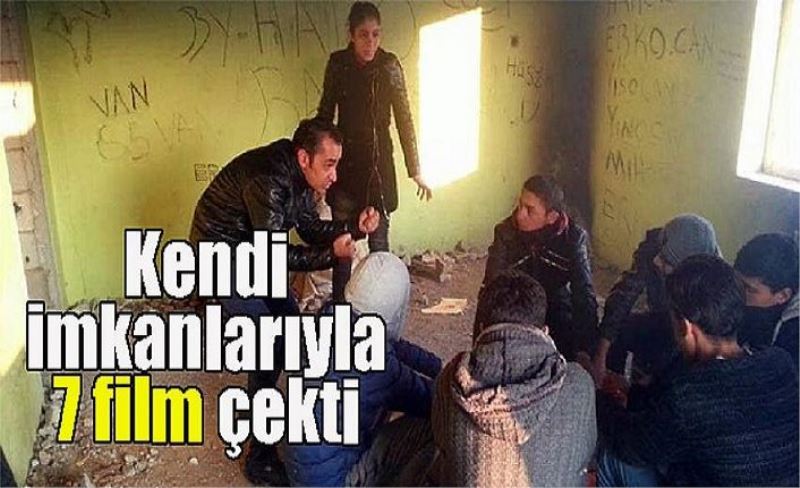 Kendi imkanlarıyla 7 film çekti