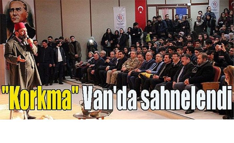 "Korkma" Van'da sahnelendi