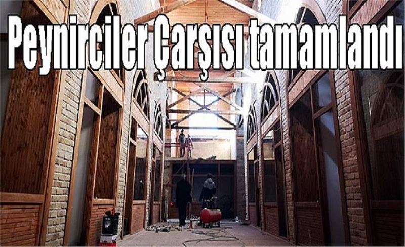 Peynirciler Çarşısı tamamlandı