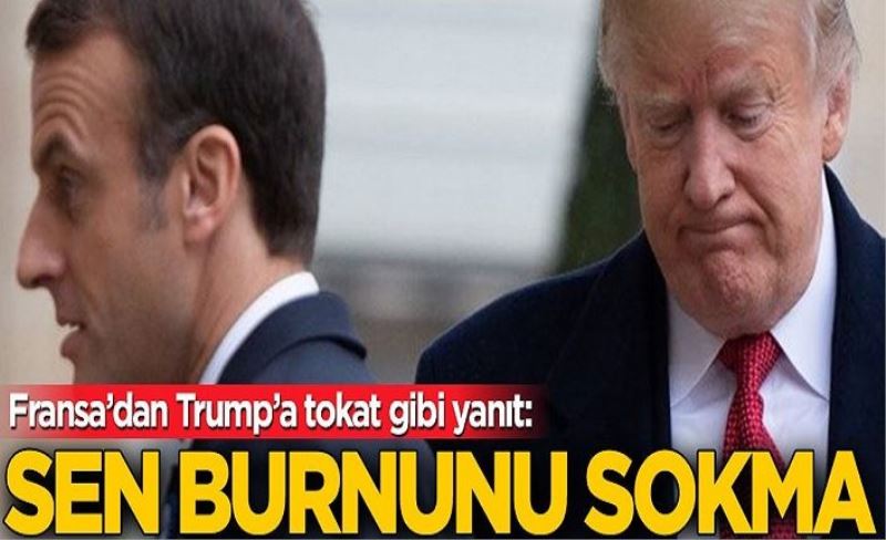 Trump'a Fransa'dan tokat gibi yanıt: Sen burnunu sokma