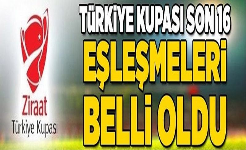 Türkiye Kupası'nda eşleşmeler belli oldu!