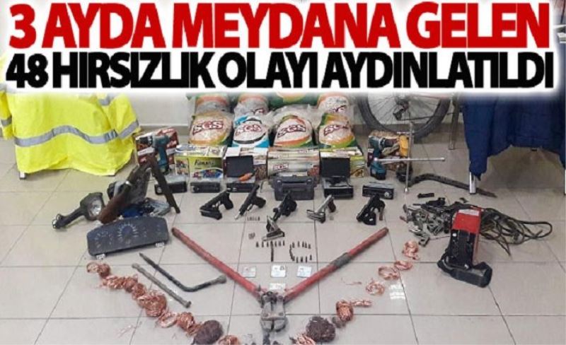 Üç ayda meydana gelen 48 hırsızlık olayı aydınlatıldı