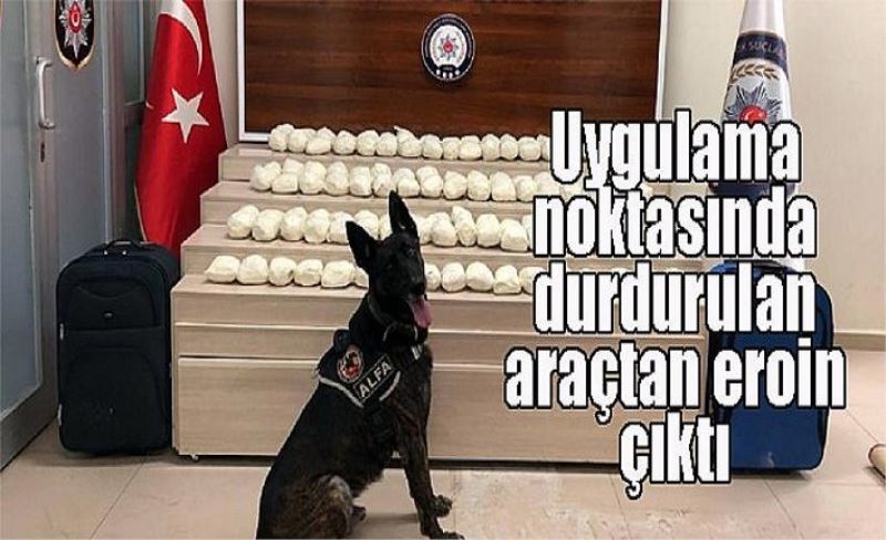 Uygulama noktasında durdurulan araçtan eroin çıktı