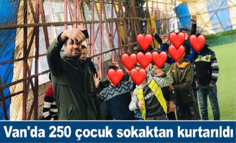 Van'da 250 çocuk sokaktan kurtarıldı