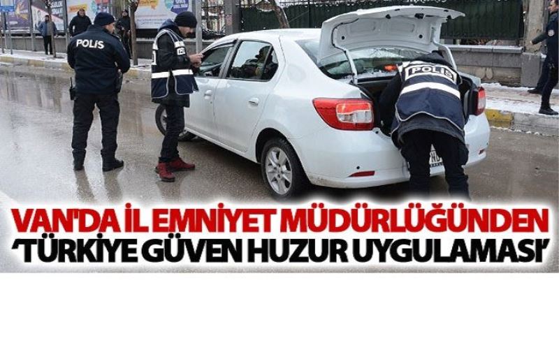 Van İl Emniyet Müdürlüğünden ‘Türkiye Güven Huzur Uygulaması’