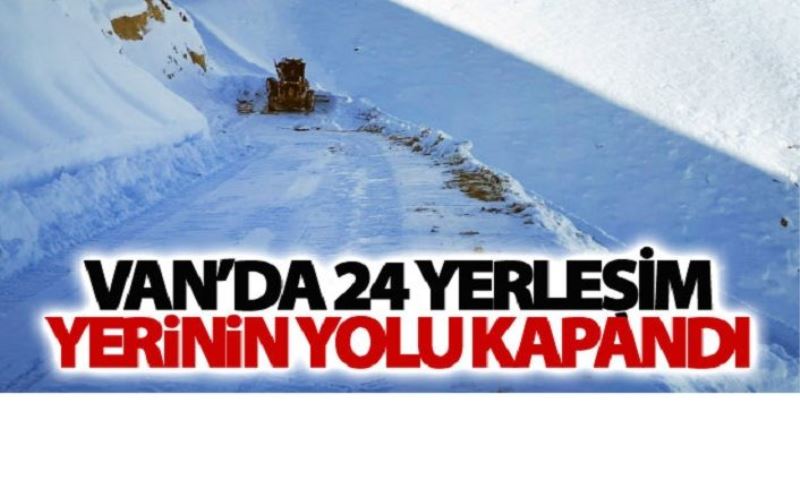 Van’da 24 yerleşim yerinin yolu kapandı