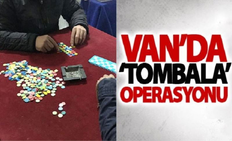 Van’da ‘tombala’ operasyonu