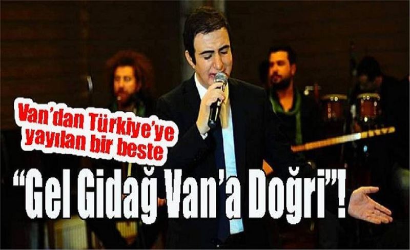 Van’dan Türkiye’ye yayılan bir beste, “Gel Gidağ Van’a Doğri”!