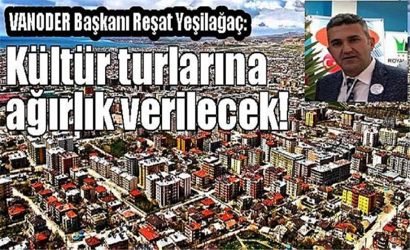 VANODER Başkanı Reşat Yeşilağaç: Kültür turlarına ağırlık verilecek!