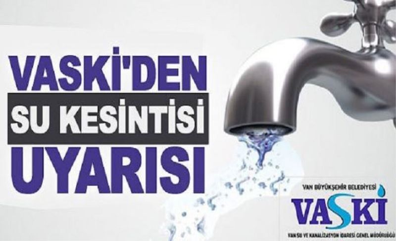 VASKİ’den su kesintisi uyarısı